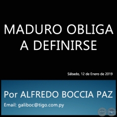 MADURO OBLIGA A DEFINIRSE - Por ALFREDO BOCCIA PAZ - Sábado, 12 de Enero de 2019